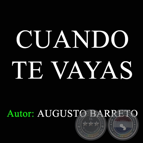 CUANDO TE VAYAS - Autor: AUGUSTO BARRETO